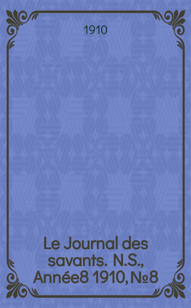 Le Journal des savants. N.S., Année8 1910, №8