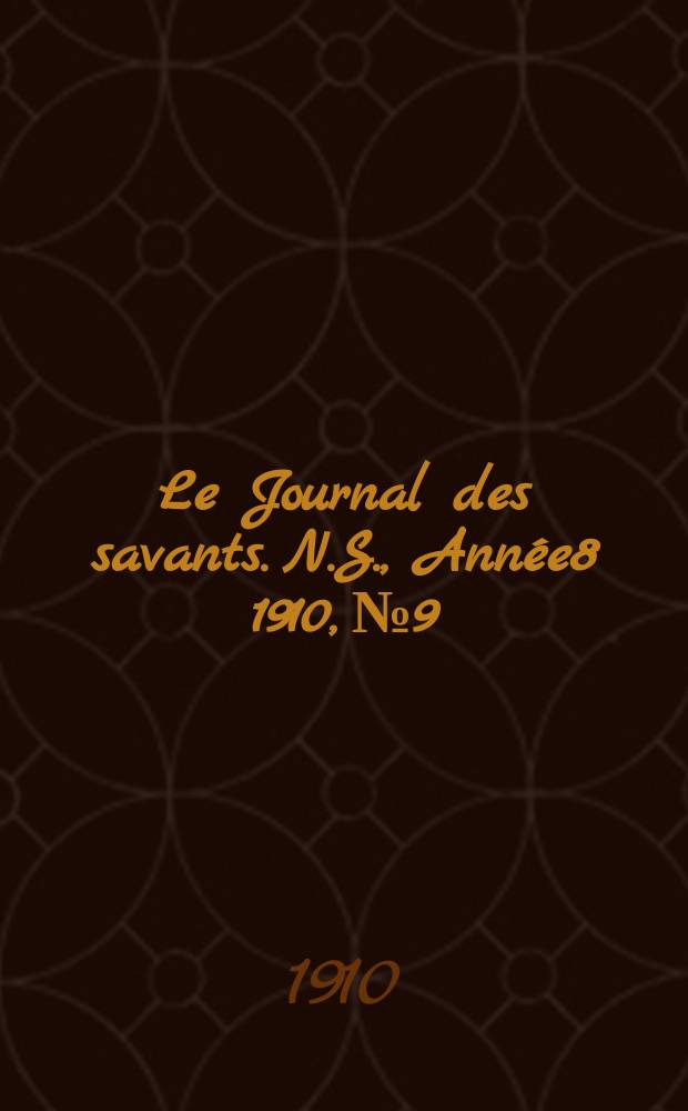 Le Journal des savants. N.S., Ann&eacute;e8 1910, №9