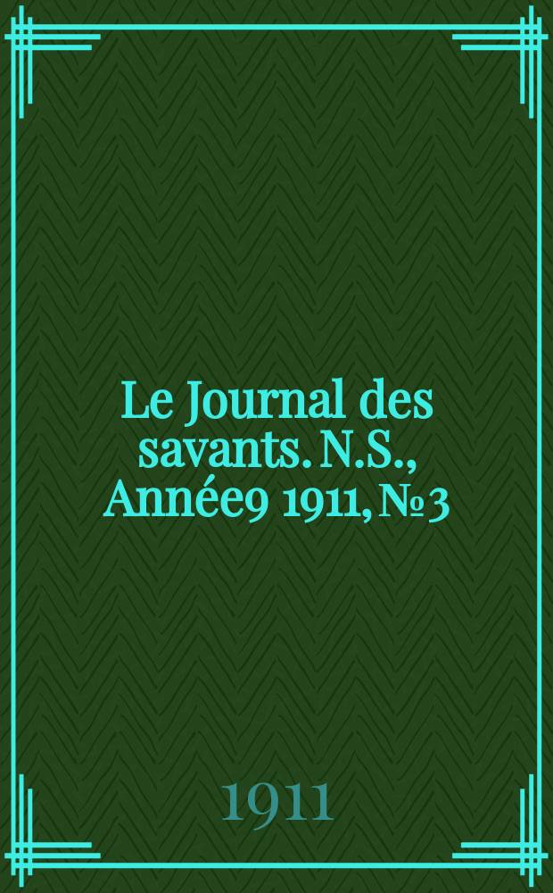 Le Journal des savants. N.S., Année9 1911, №3