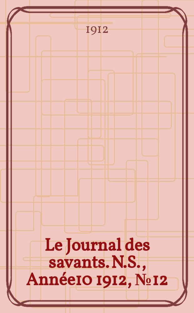 Le Journal des savants. N.S., Année10 1912, №12