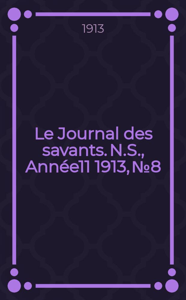 Le Journal des savants. N.S., Année11 1913, №8
