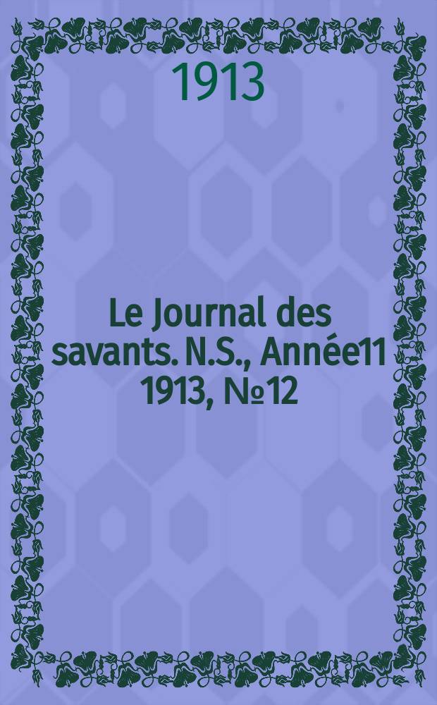 Le Journal des savants. N.S., Année11 1913, №12