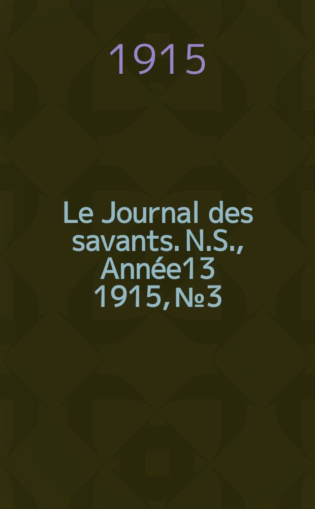 Le Journal des savants. N.S., Année13 1915, №3