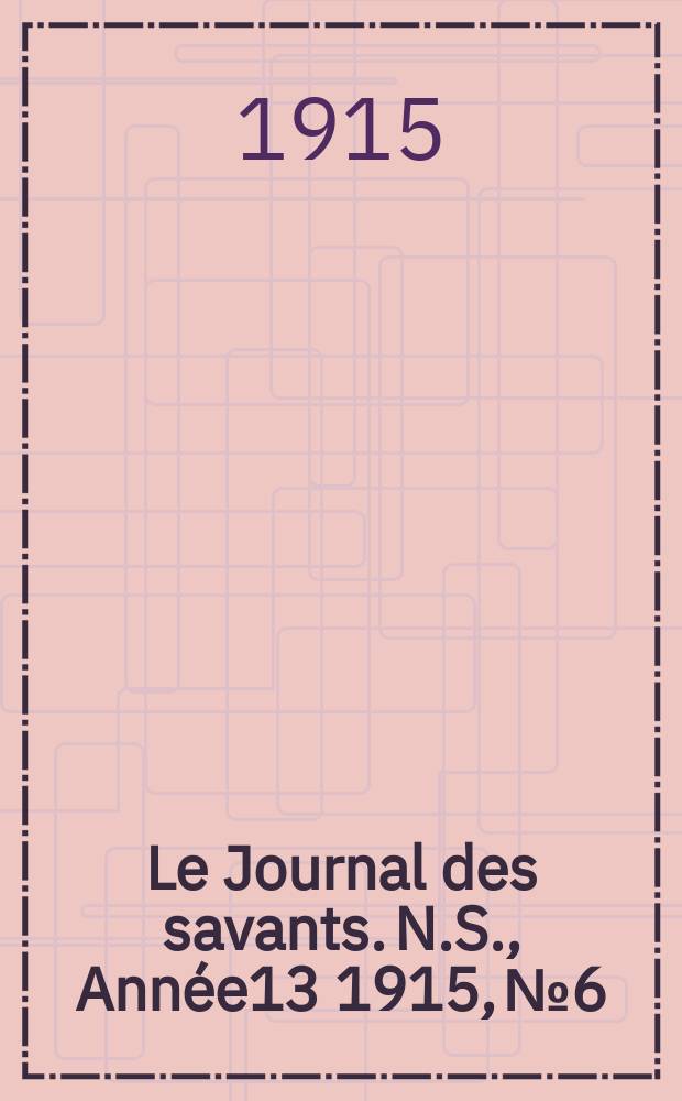 Le Journal des savants. N.S., Année13 1915, №6