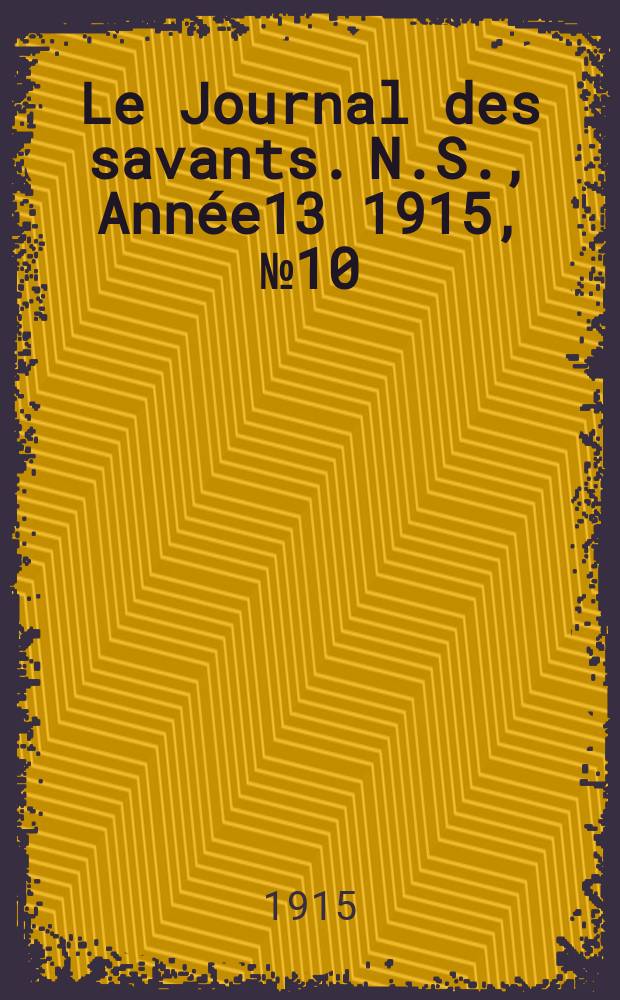 Le Journal des savants. N.S., Année13 1915, №10