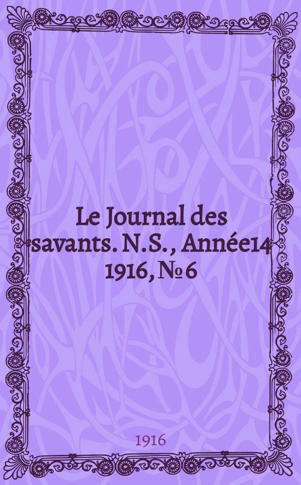 Le Journal des savants. N.S., Année14 1916, №6