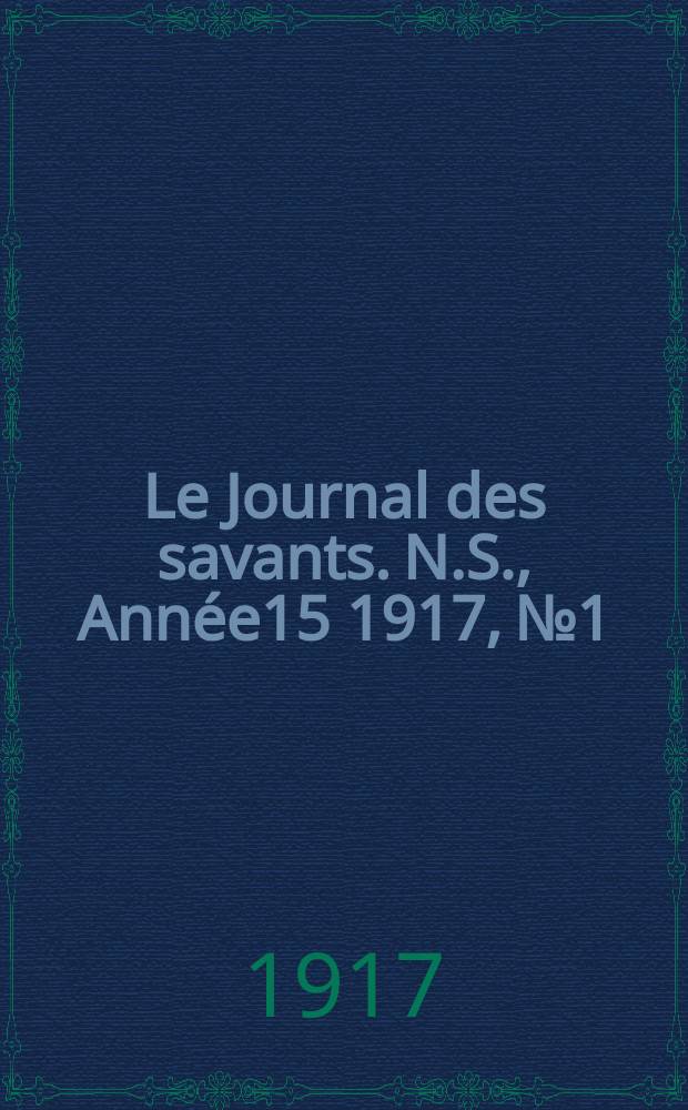 Le Journal des savants. N.S., Ann&eacute;e15 1917, №1