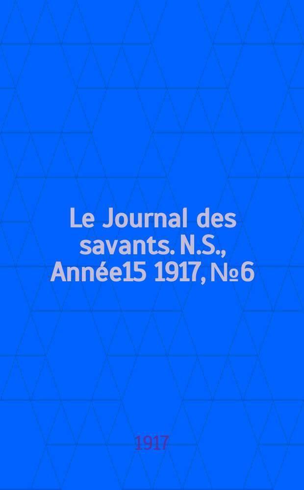 Le Journal des savants. N.S., Année15 1917, №6