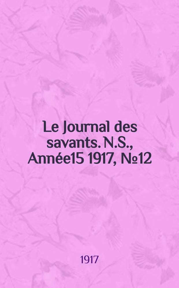 Le Journal des savants. N.S., Ann&eacute;e15 1917, №12