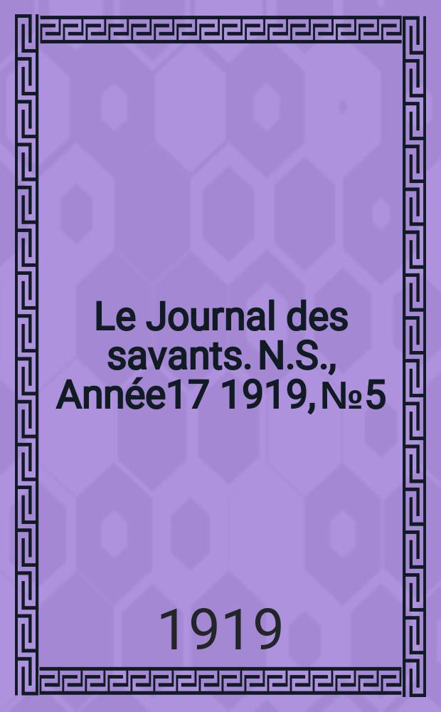 Le Journal des savants. N.S., Année17 1919, №5