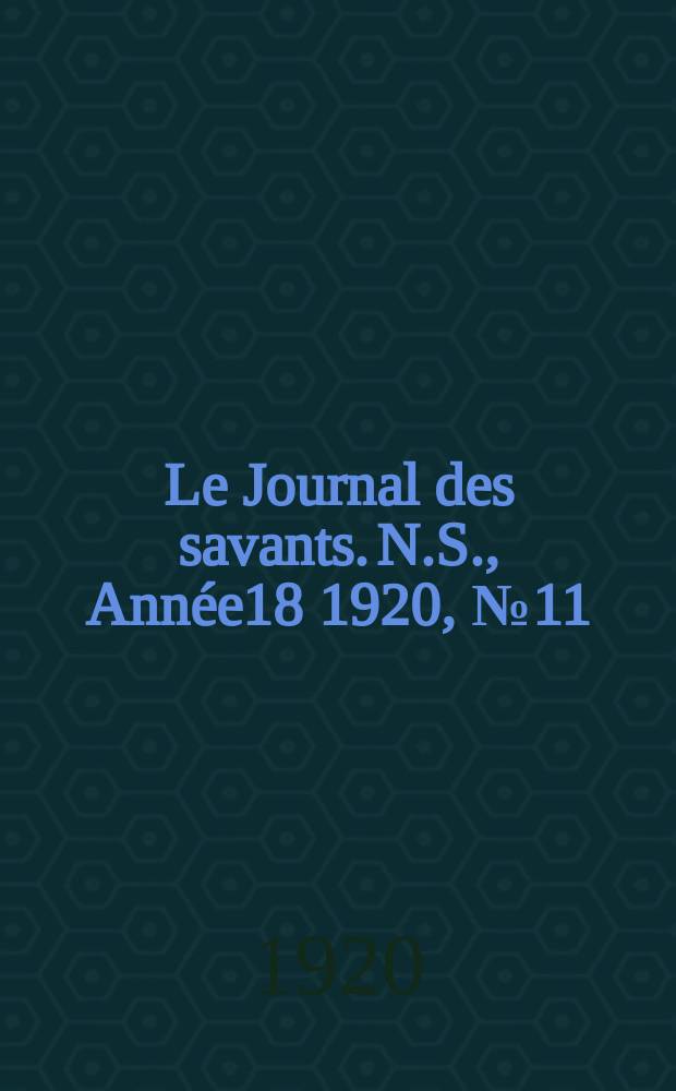 Le Journal des savants. N.S., Année18 1920, №11/12