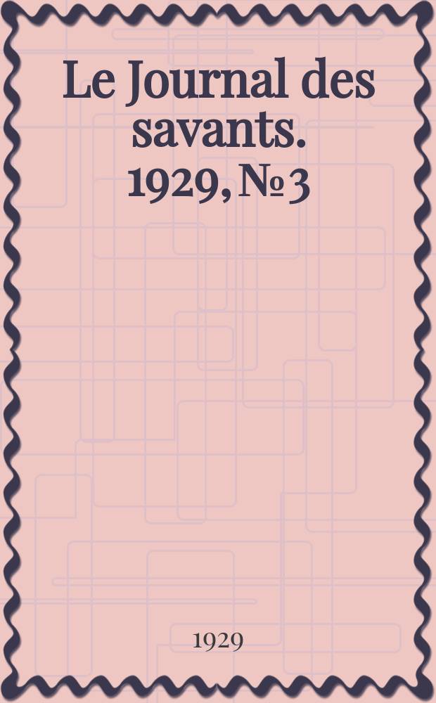 Le Journal des savants. 1929, №3