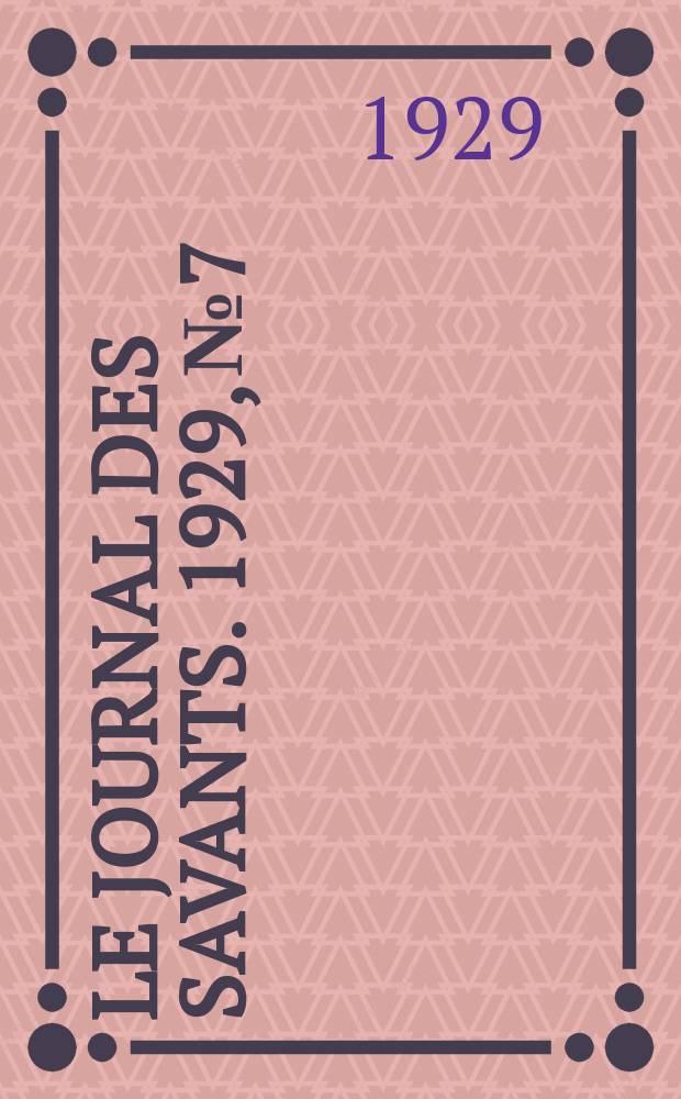 Le Journal des savants. 1929, №7