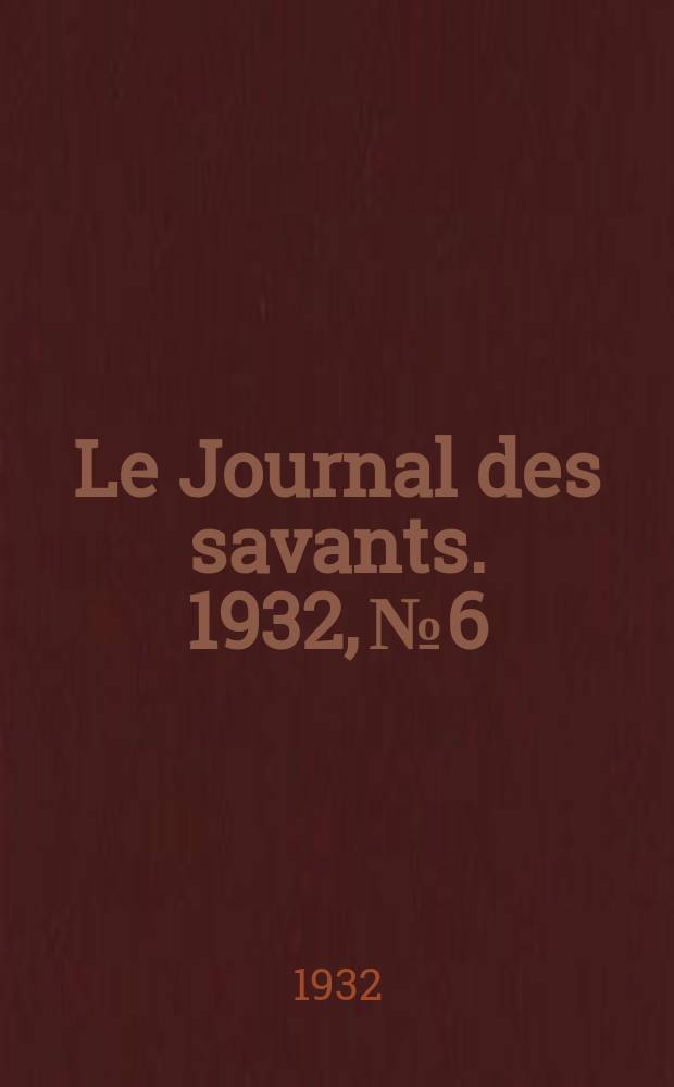 Le Journal des savants. 1932, №6