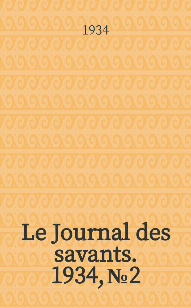 Le Journal des savants. 1934, №2