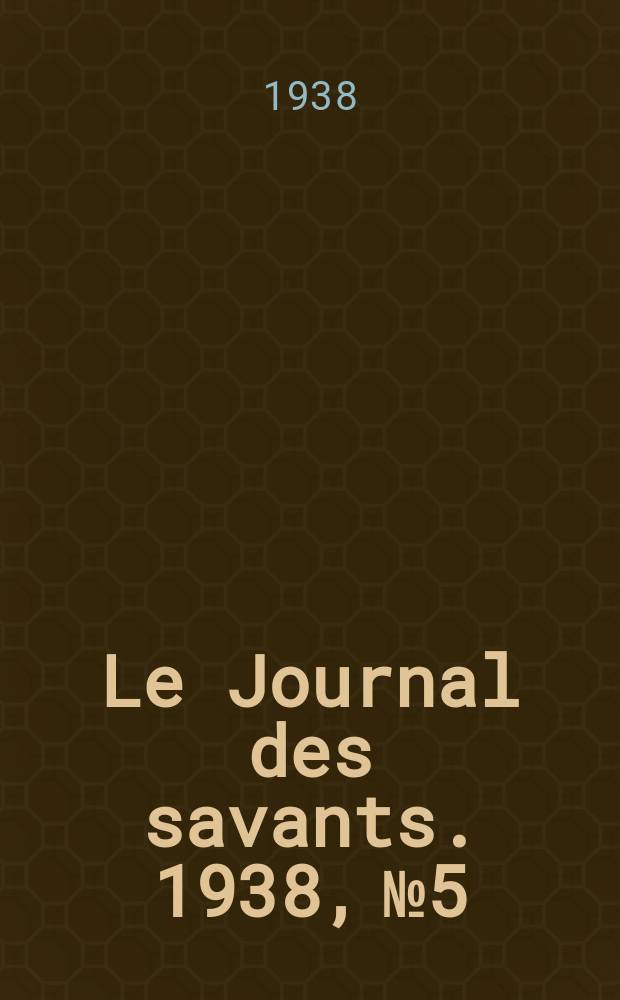 Le Journal des savants. 1938, №5