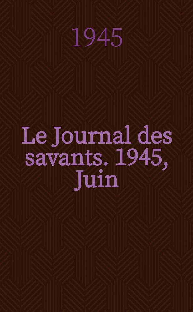 Le Journal des savants. 1945, Juin