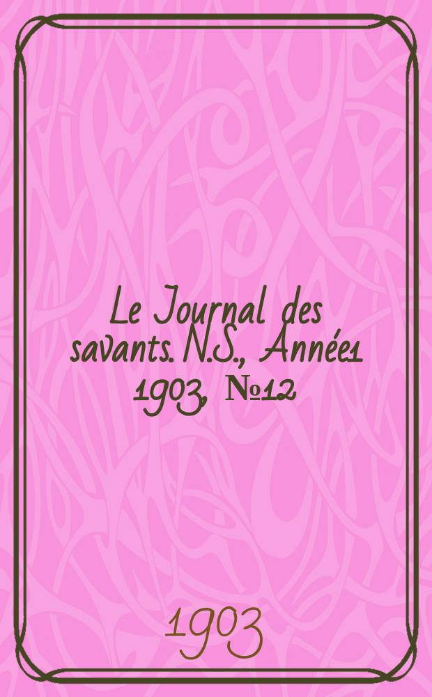 Le Journal des savants. N.S., Année1 1903, №12(Décembre)