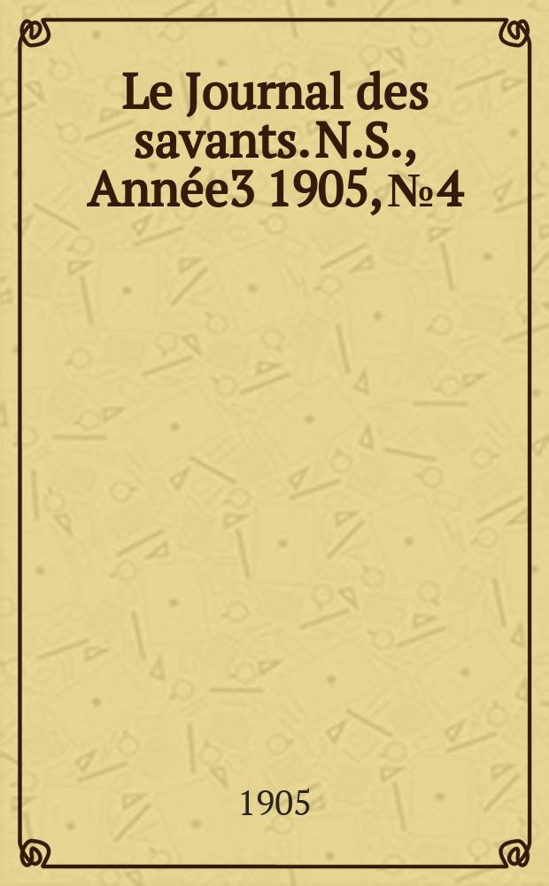 Le Journal des savants. N.S., Année3 1905, №4