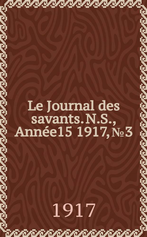 Le Journal des savants. N.S., Année15 1917, №3