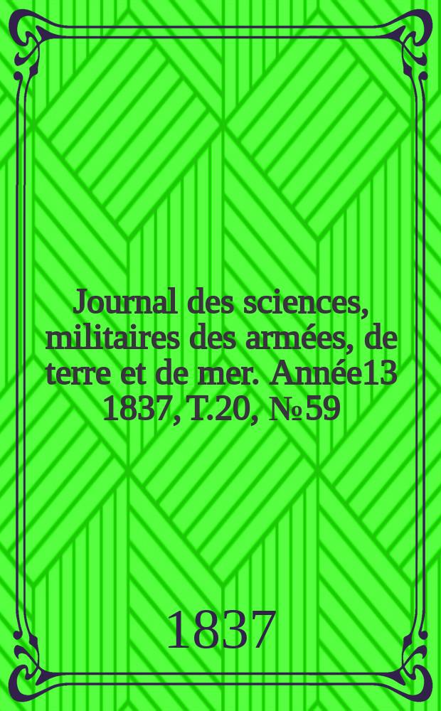 Journal des sciences, militaires des armées, de terre et de mer. Année13 1837, T.20, №59