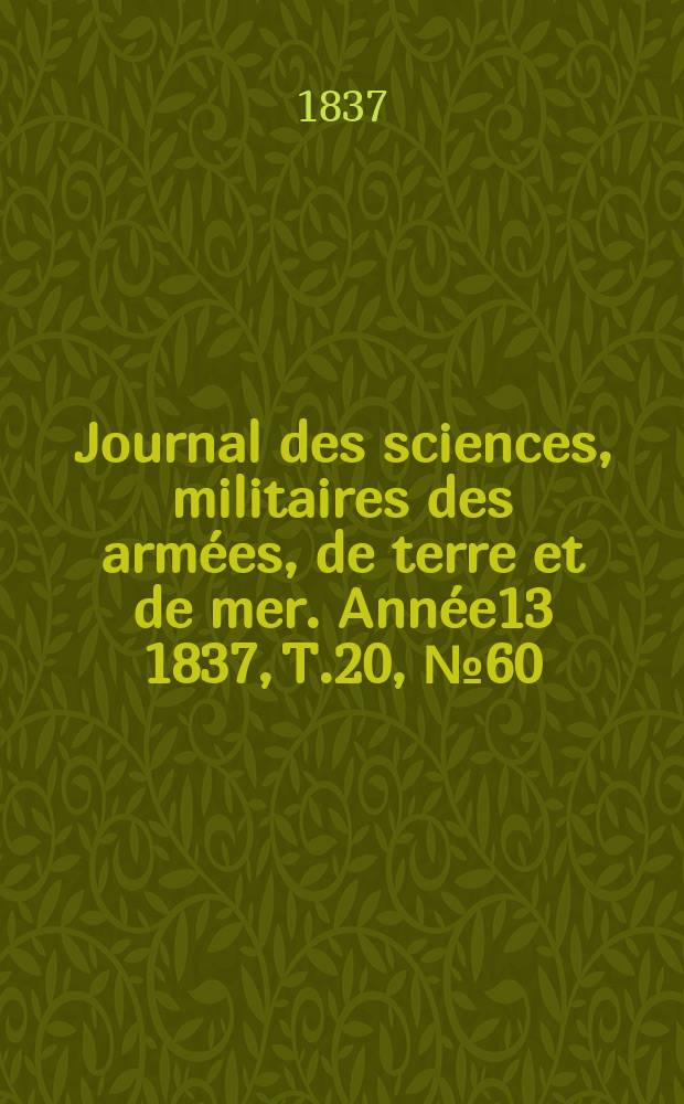 Journal des sciences, militaires des armées, de terre et de mer. Année13 1837, T.20, №60