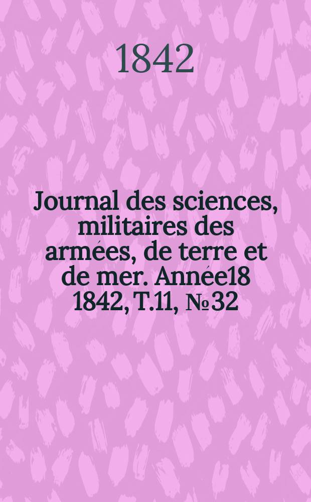 Journal des sciences, militaires des armées, de terre et de mer. Année18 1842, T.11, №32