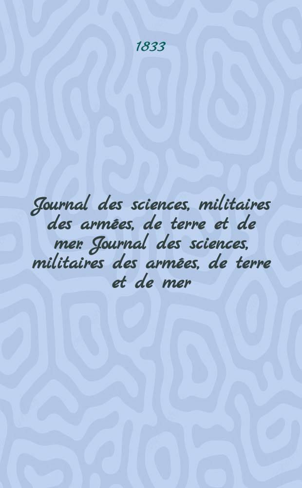 Journal des sciences, militaires des armées, de terre et de mer. Journal des sciences, militaires des armées, de terre et de mer