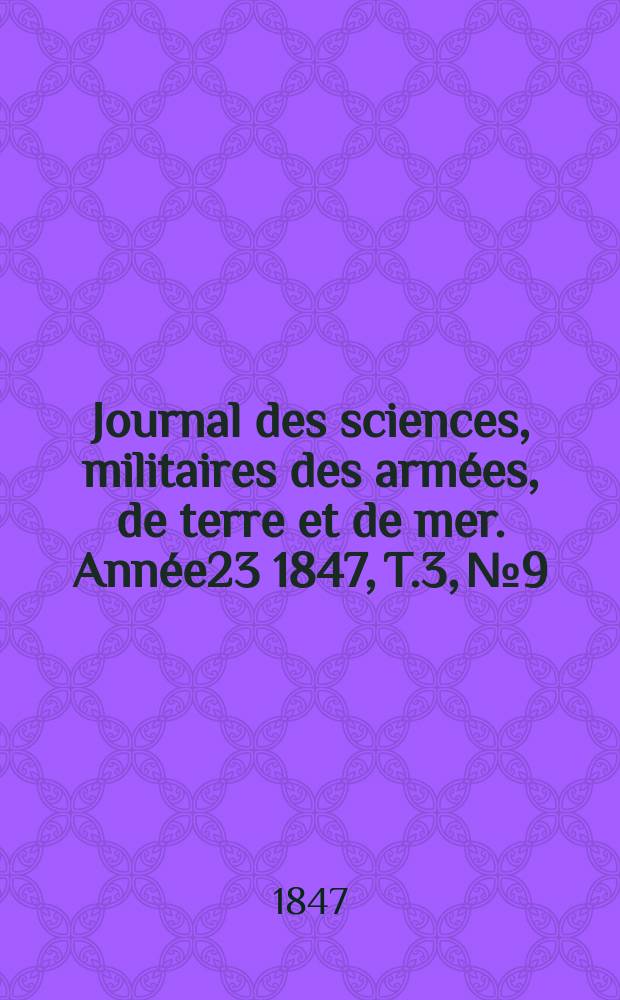 Journal des sciences, militaires des armées, de terre et de mer. Année23 1847, T.3, №9