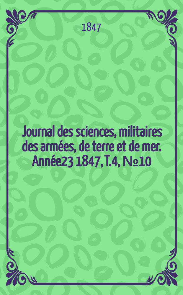 Journal des sciences, militaires des armées, de terre et de mer. Année23 1847, T.4, №10