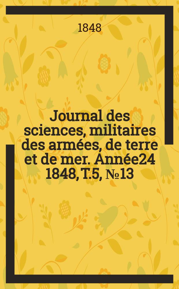 Journal des sciences, militaires des armées, de terre et de mer. Année24 1848, T.5, №13