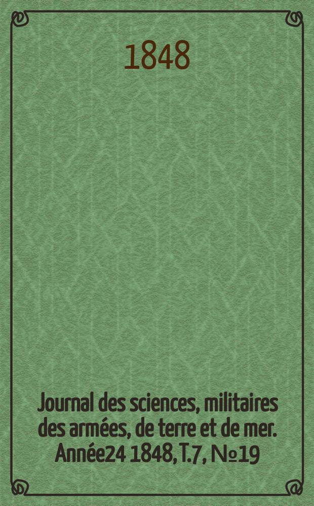 Journal des sciences, militaires des armées, de terre et de mer. Année24 1848, T.7, №19