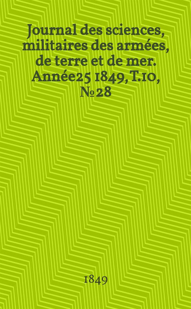 Journal des sciences, militaires des armées, de terre et de mer. Année25 1849, T.10, №28