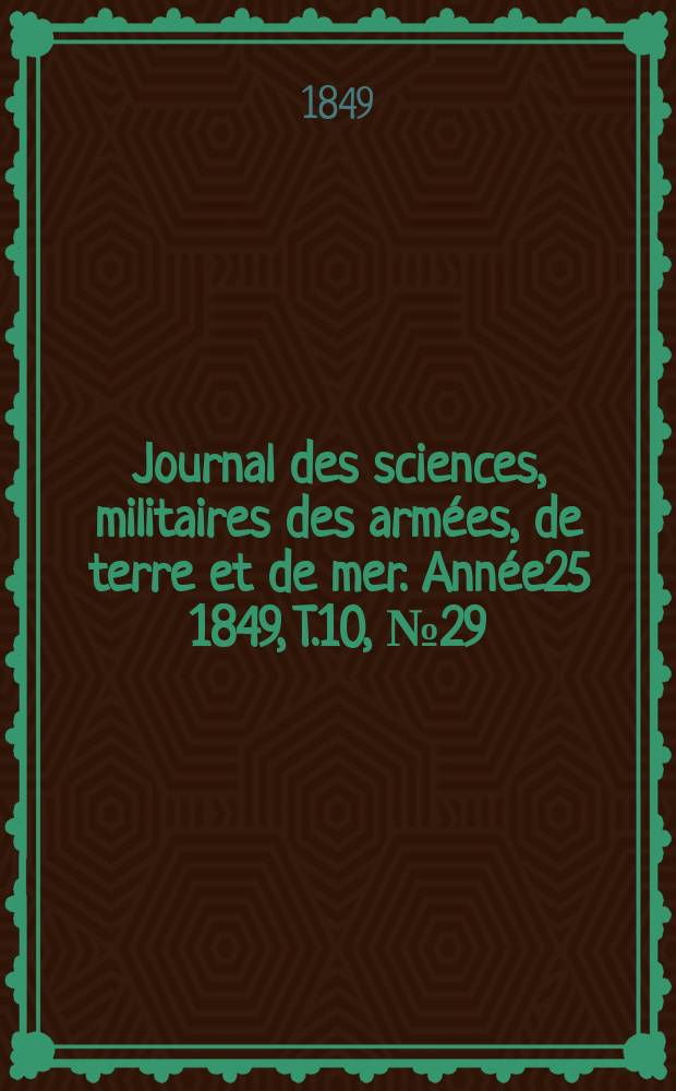 Journal des sciences, militaires des armées, de terre et de mer. Année25 1849, T.10, №29