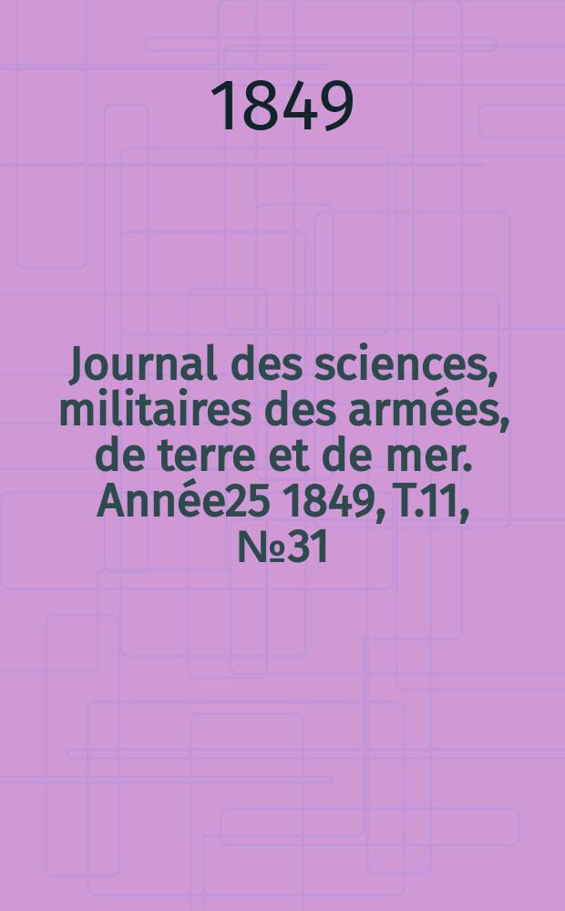Journal des sciences, militaires des armées, de terre et de mer. Année25 1849, T.11, №31