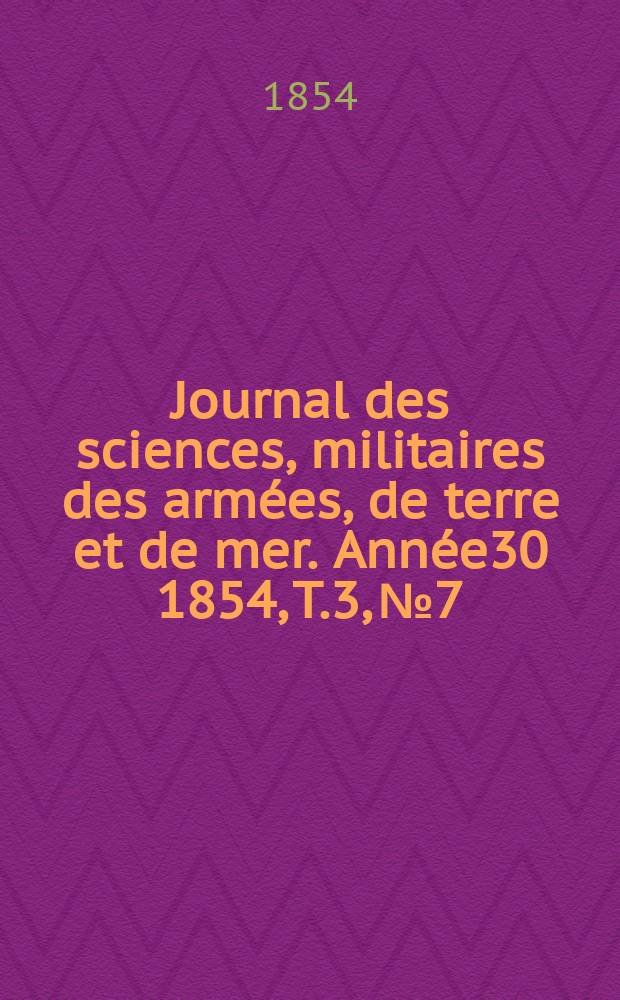 Journal des sciences, militaires des armées, de terre et de mer. Année30 1854, T.3, №7