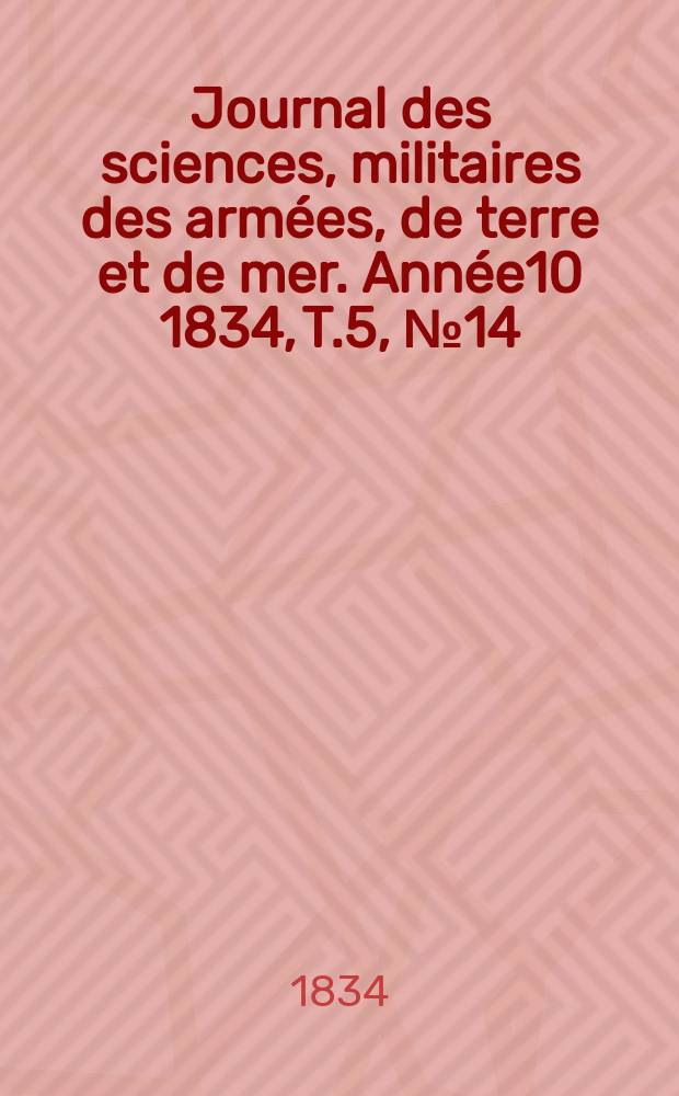Journal des sciences, militaires des armées, de terre et de mer. Année10 1834, T.5, №14