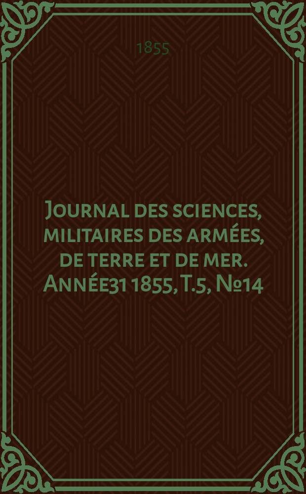 Journal des sciences, militaires des armées, de terre et de mer. Année31 1855, T.5, №14