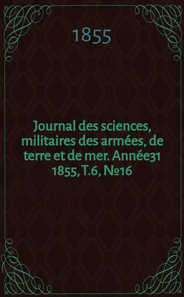 Journal des sciences, militaires des armées, de terre et de mer. Année31 1855, T.6, №16/18