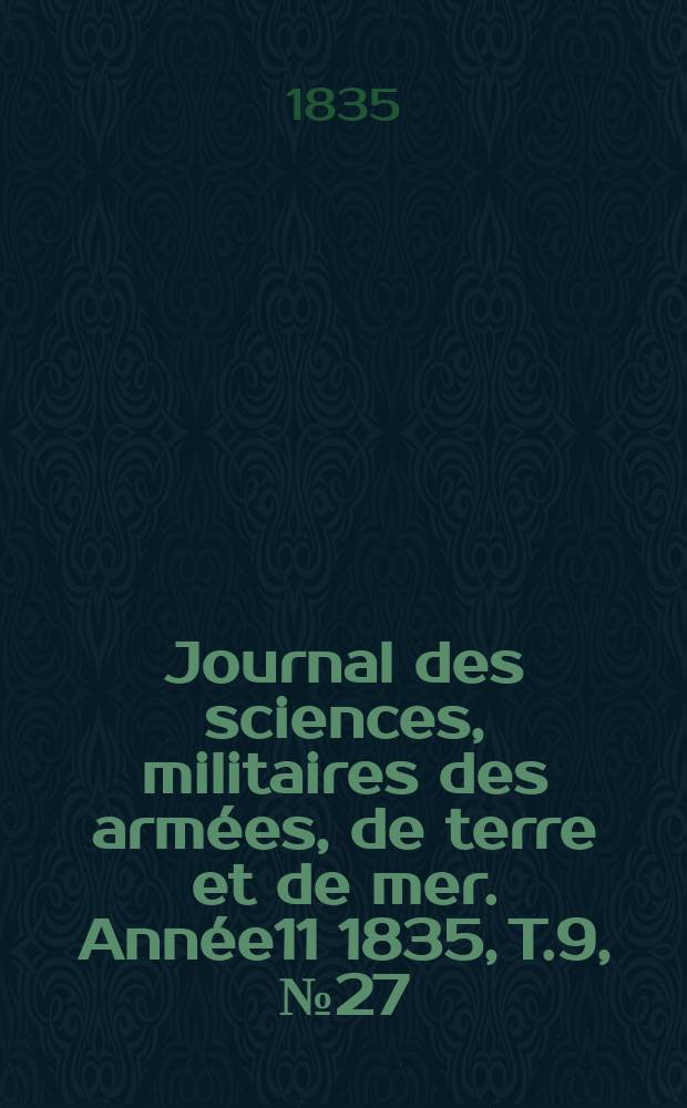Journal des sciences, militaires des armées, de terre et de mer. Année11 1835, T.9, №27