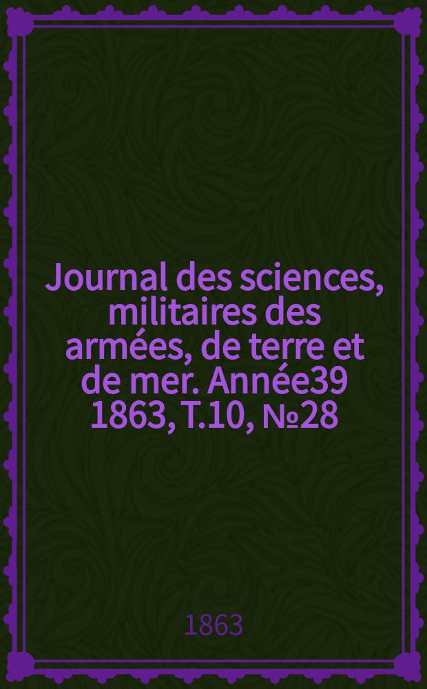 Journal des sciences, militaires des armées, de terre et de mer. Année39 1863, T.10, №28