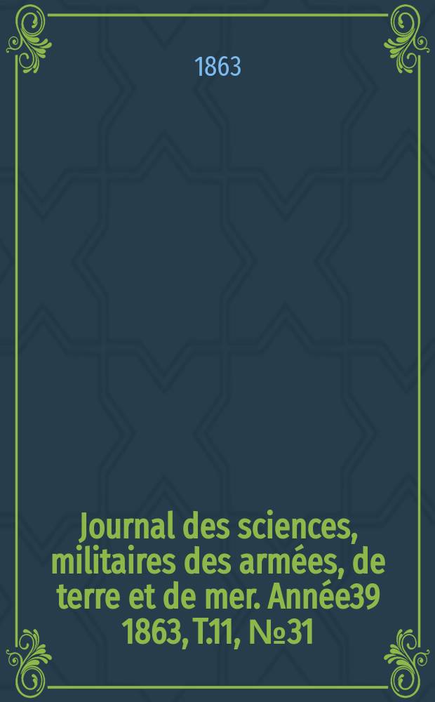 Journal des sciences, militaires des armées, de terre et de mer. Année39 1863, T.11, №31