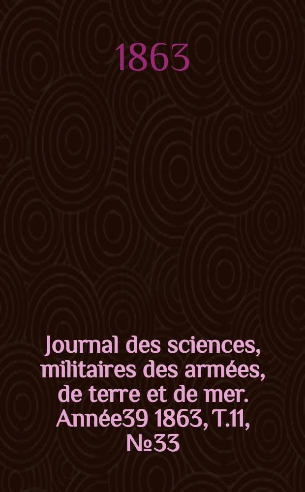 Journal des sciences, militaires des armées, de terre et de mer. Année39 1863, T.11, №33