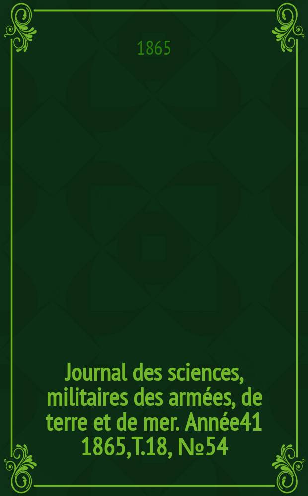 Journal des sciences, militaires des armées, de terre et de mer. Année41 1865, T.18, №54
