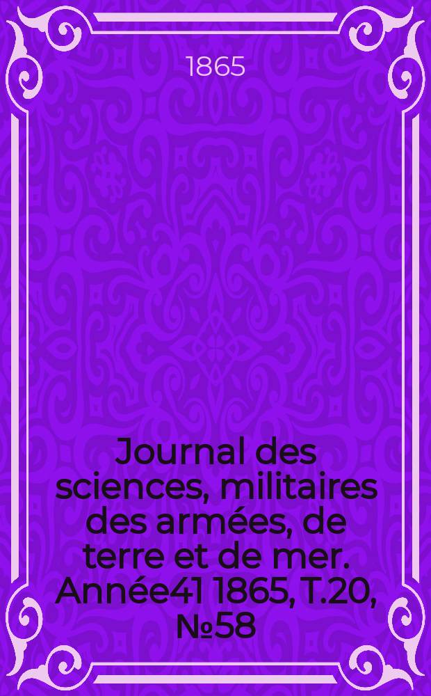 Journal des sciences, militaires des armées, de terre et de mer. Année41 1865, T.20, №58