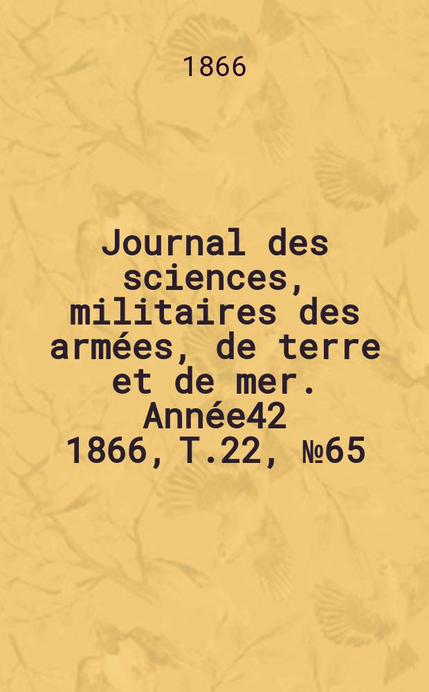 Journal des sciences, militaires des armées, de terre et de mer. Année42 1866, T.22, №65