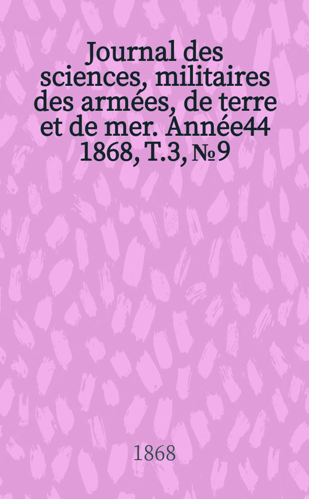 Journal des sciences, militaires des armées, de terre et de mer. Année44 1868, T.3, №9