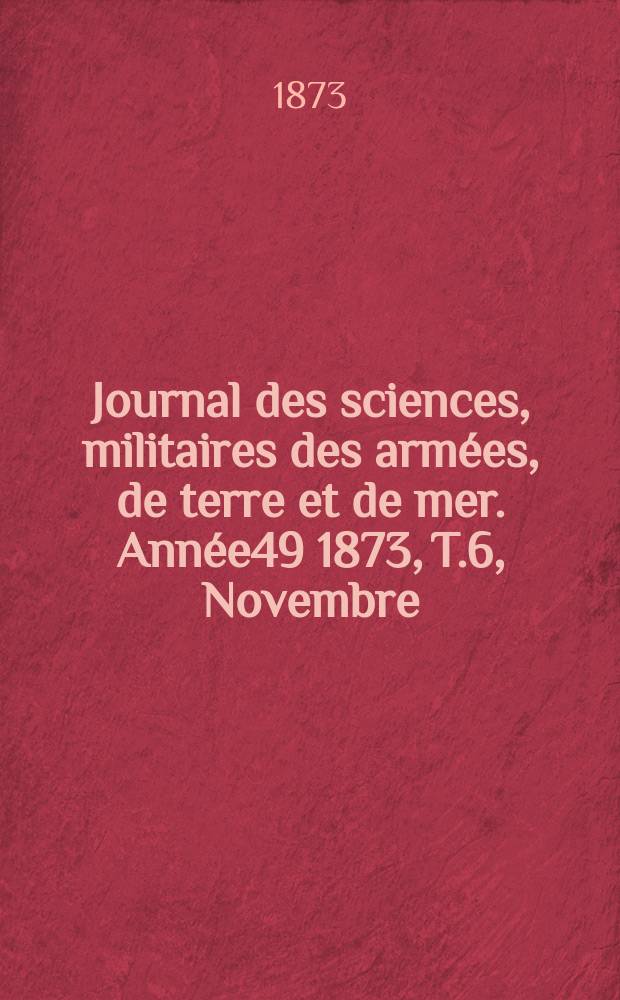 Journal des sciences, militaires des armées, de terre et de mer. Année49 1873, T.6, Novembre