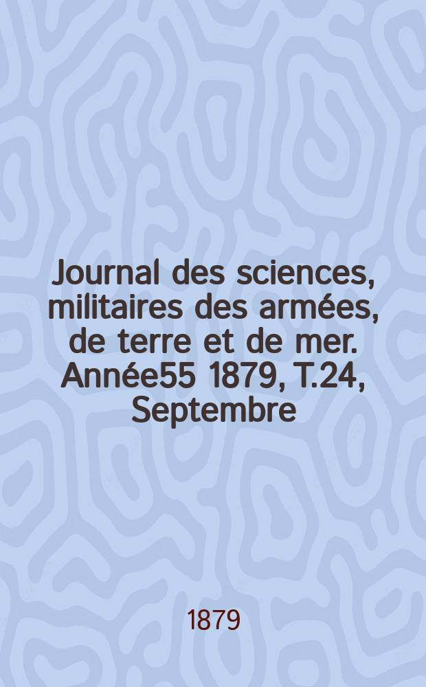 Journal des sciences, militaires des armées, de terre et de mer. Année55 1879, T.24, Septembre