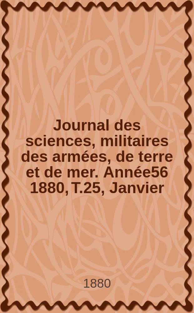 Journal des sciences, militaires des armées, de terre et de mer. Année56 1880, T.25, Janvier